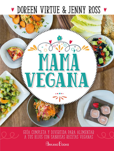 Mamá vegana: Guía completa y divertida para alimentar a tus hijos con sabrosas recetas veganas