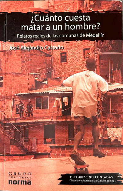Cuanto Cuesta Matar a Un Hombre?: Relatos Reales de Las Comunas de Medellin