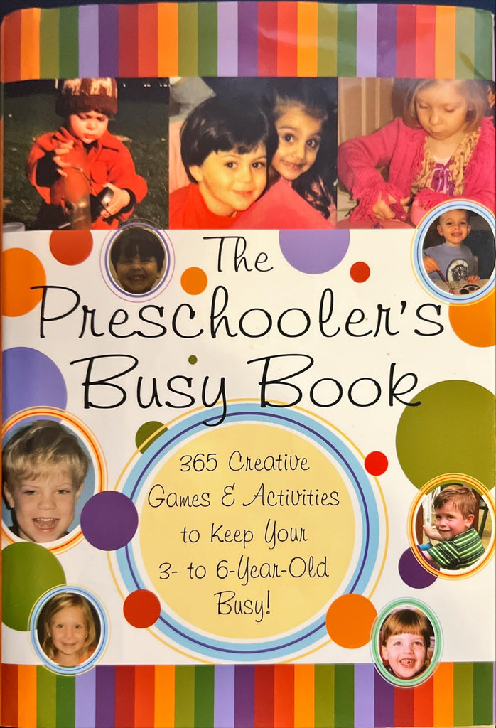 The Preschooler's Busy Book : 365 Creative Games & Activities to Keep Your 3- to 6- Year-Old Busy!