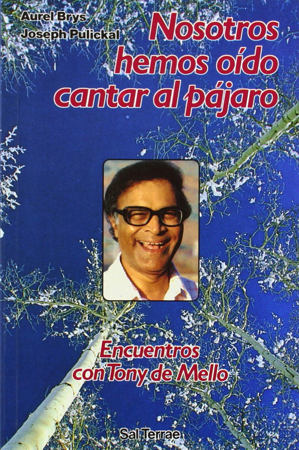Nosotros hemos oído cantar al pájaro: Encuentros con Tony de Mello
