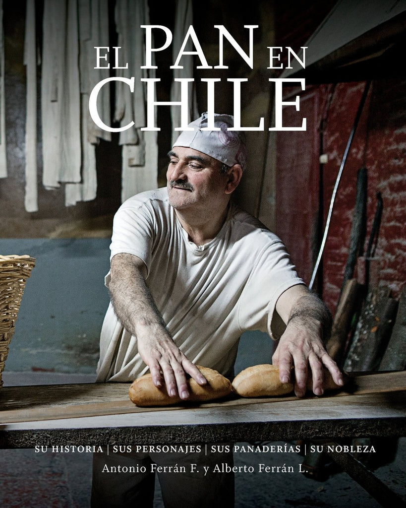 El Pan en Chile: Su historia, sus personajes, sus panaderías, su nobleza