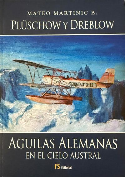 Plüschow y Dreblow, Águilas Alemanas en el Cielo Austral