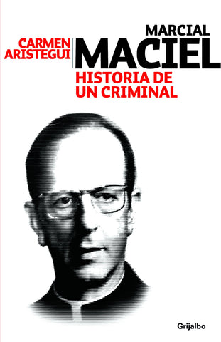 Maciel: historia de un criminal. Conversaciones y testimonios