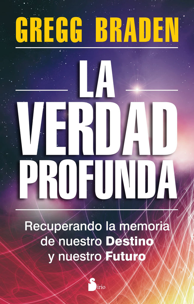 VERDAD PROFUNDA, LA: RECUPERANDO LA MEMORIA DE NUESTRO DESTINO Y NUESTRO FUTURO