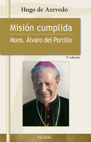 Misión cumplida: Mons. Álvaro del Portillo (Testimonios)
