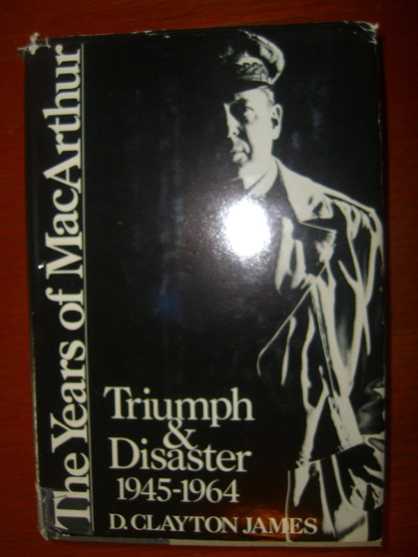 The Years of MacArthur, Volume III: Triumph and Disaster, 1945–1964