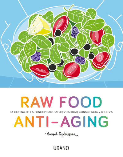 Raw Food Anti-aging: La cocina de la longevidad: salud, vitalidad, consciencia y belleza (Spanish Edition)
