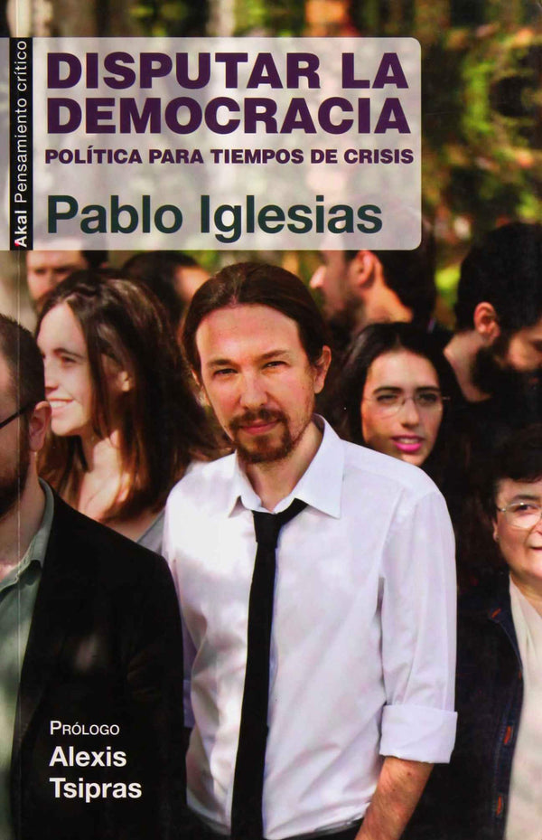 Disputar la democracia: Política para tiempos de crisis