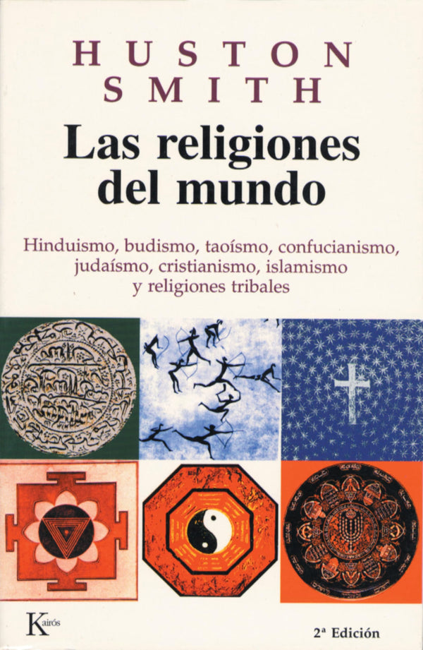 Las religiones del mundo: Hinduismo, budismo, taoísmo, confucianismo, judaísmo, cristianismo, islamismo y religiones tribales