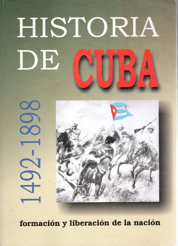 Historia de Cuba 1492-1898: Formacion y Liberacion de la Nacion