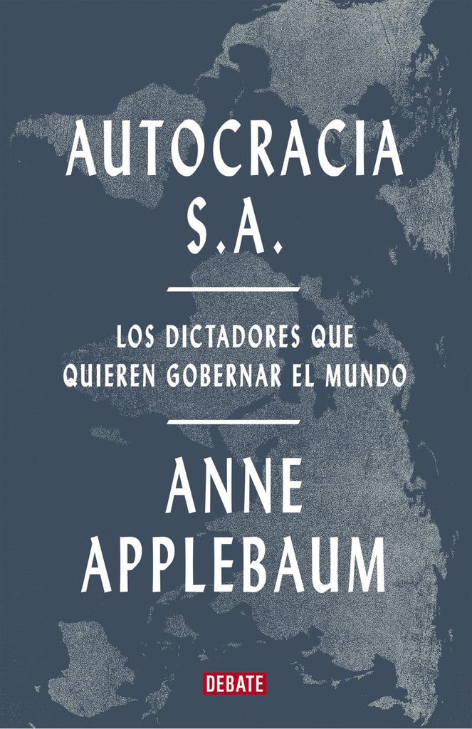 Autocracia S. A.: Los dictadores que quieren gobernar el mundo