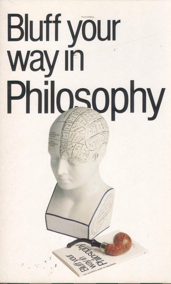 The Bluffer's Guide to Philosophy (Bluffer's Guides)