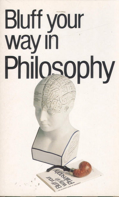 The Bluffer's Guide to Philosophy (Bluffer's Guides)