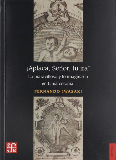 ¡Aplaca, Señor, tu ira!. Lo maravilloso y lo imaginario en Lima colonial