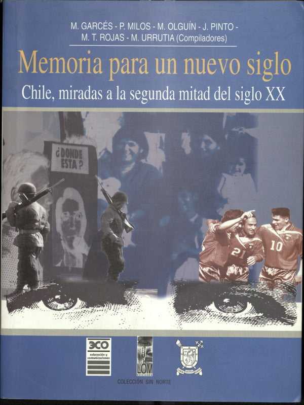 Memoria para un nuevo siglo: Chile, miradas a la segunda mitad del siglo XX (Colección Sin norte)