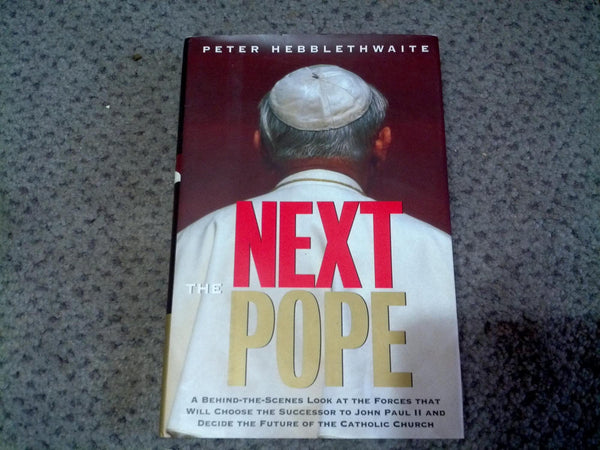 The Next Pope: A Behind-The-Scenes Look at the Forces That Will Choose the Successor to John Paul II and Decide the Future of the Catholic Church