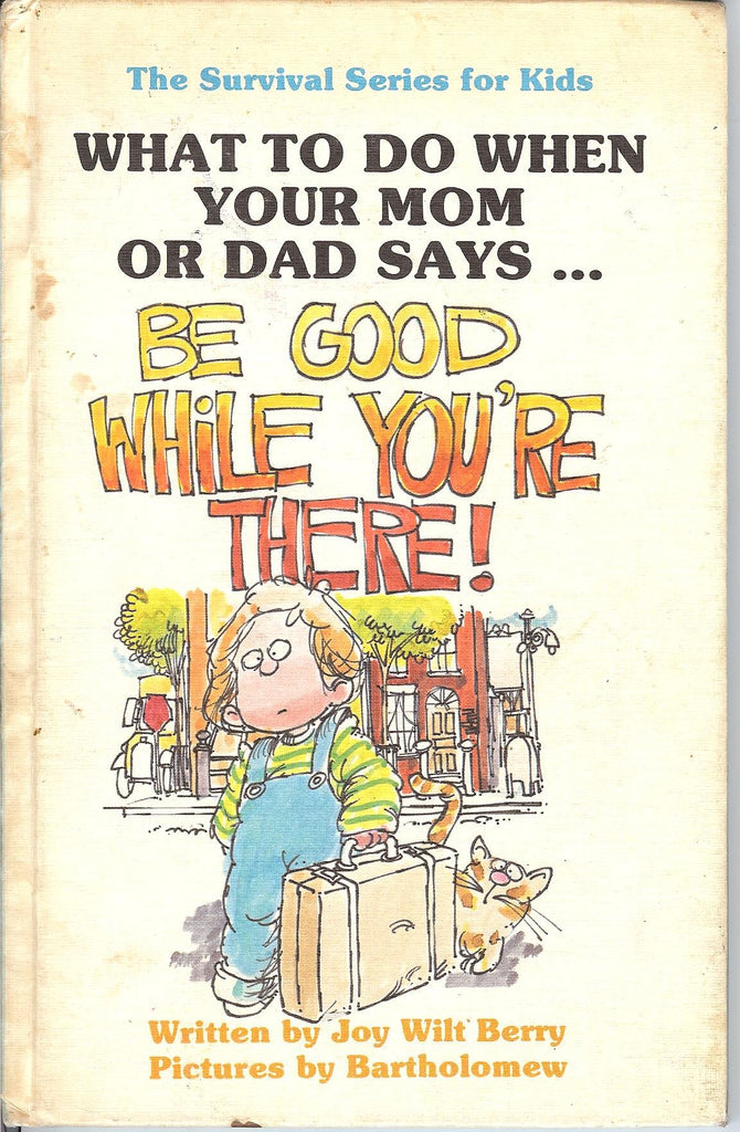 Be Good While You're There! (SURVIVAL SERIES FOR KIDS)