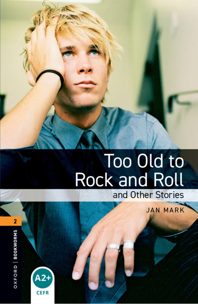 Oxford Bookworms 2. Too Old to Rock and Roll and Other Stories