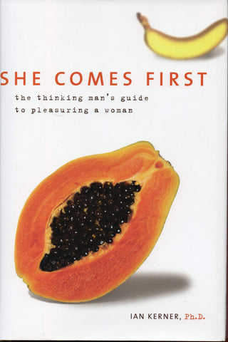 She Comes First: The Thinking Man's Guide to Pleasuring a Woman