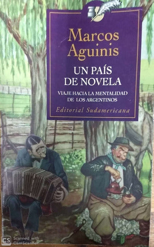 Un Pais De Novela: Viaje Hacia La Mentalidad De Los Argentinos