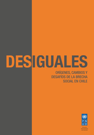 Desiguales: Orígenes, Cambios Y Desafíos De La Brecha Social En Chile