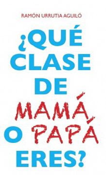 ¿Qué clase de mamá o papa eres?