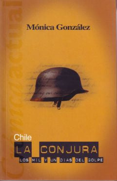 Chile La Conjura: Los Mil Y Un Dia Del Golpe