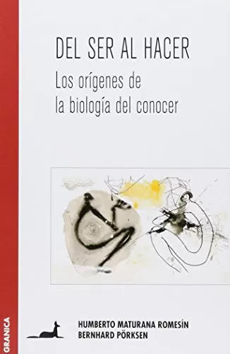 Del Ser Al Hacer: Los Orígenes De La Biología Del Conocer