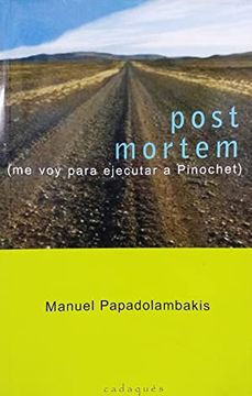 Post Mortem: Me Voy Para Ejecutar a Pinochet