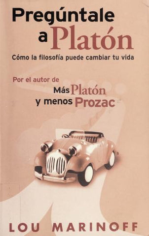 Preguntale a Platon: Como la filosofia puede cambiar tu vida