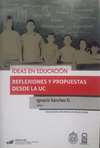 Ideas en educación: Reflexiones y propuestas desde la UC