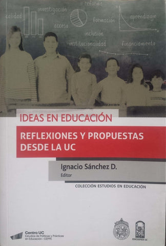 Ideas en educación: Reflexiones y propuestas desde la UC
