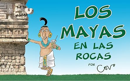 Los mayas (en las rocas): Un viaje divertido al mundo de los antiguos mayas
