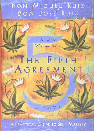 The Fifth Agreement: A Practical Guide to Self-Mastery (A Toltec Wisdom Book)