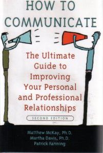 How to Communicate the Ultimate Guide to Improving Your Personal and Professional Relationships