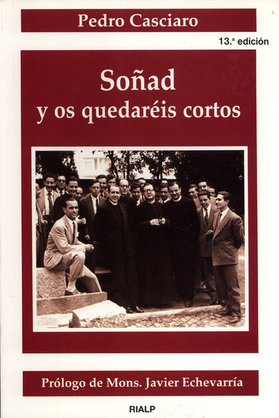 Soñad y os quedaréis cortos: Testimonio sobre el Fundador de uno de los miembros más antiguos del Opus Dei