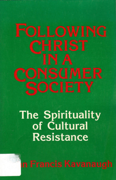 Following Christ in a Consumer Society: The Spirituality of Cultural Resistance