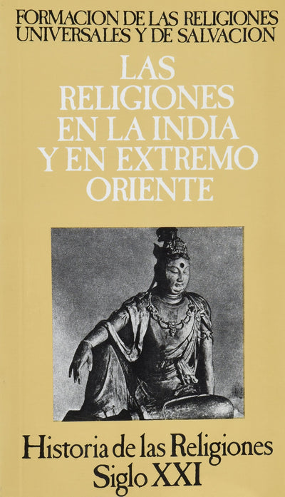 Historia de las religiones / 4 / Formacion de las religiones universales y de salvacion en la India y en Extremo Oriente