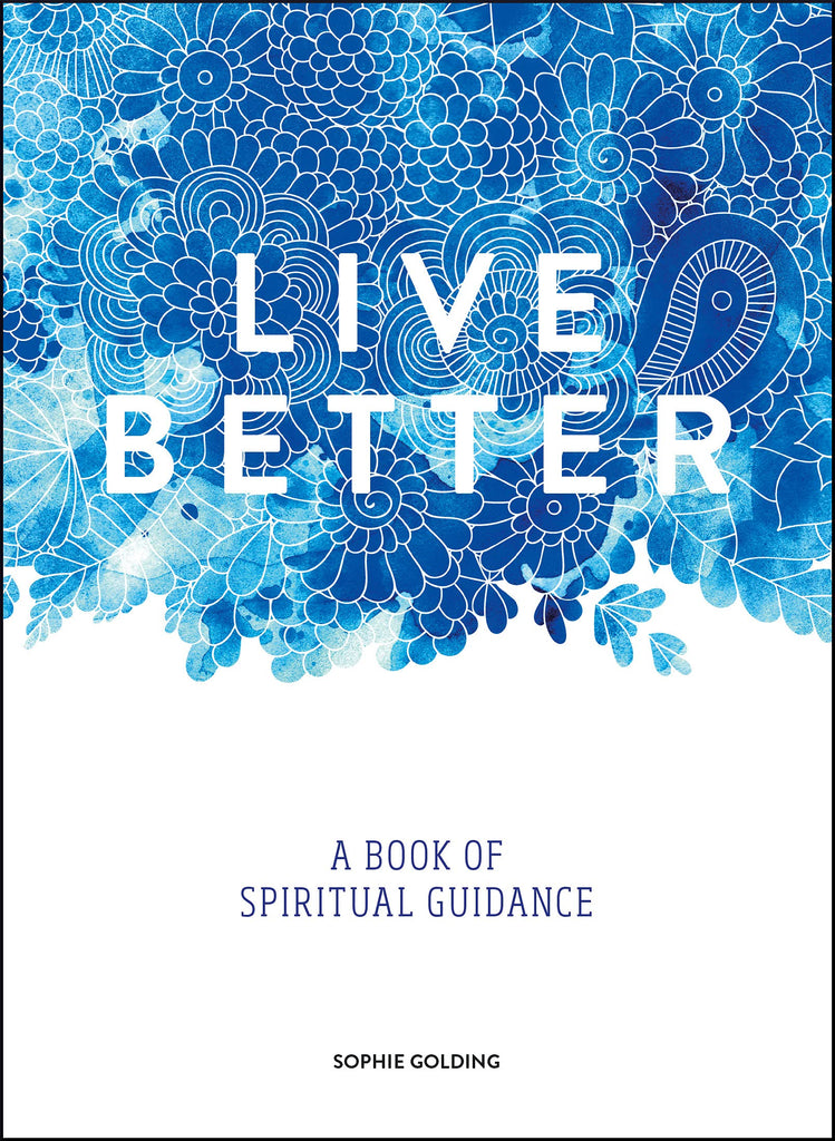 Live Better: A Book of Spiritual Guidance