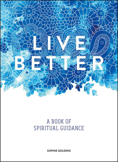 Live Better: A Book of Spiritual Guidance