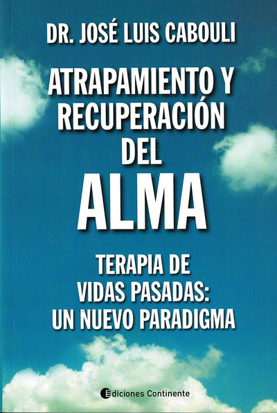 Atrapamiento y recupreación del alma : terapia de vidas pasadas: un nuevo paradigma