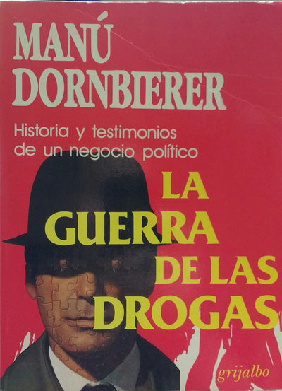 La otra guerra de las drogas: Historia y testimonios de un negocio político