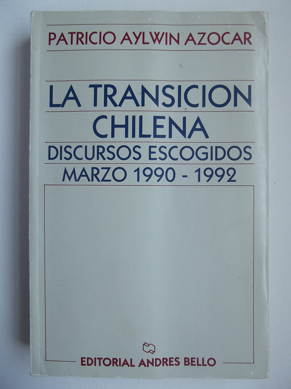 La Transición Chilena: Discursos Escogidos, Marzo 1990–1992