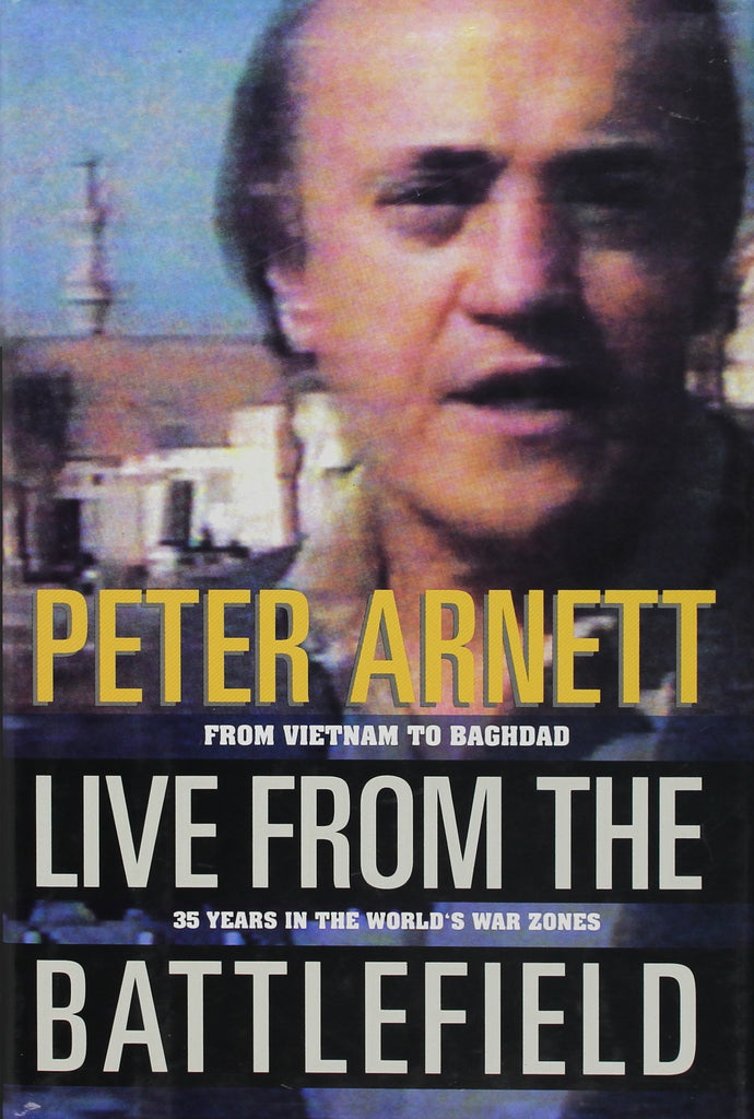 Live from the Battlefield: From Vietnam to Baghdad--35 Years in the World's War Zones