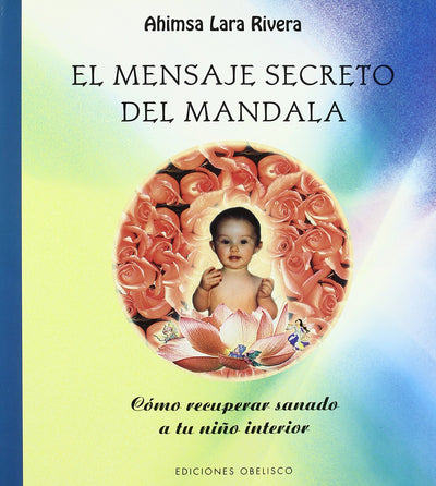 El mensaje secreto del mandala: Cómo recuperar sanado a tu niño interior (Libros Singulares) (Spanish Edition)