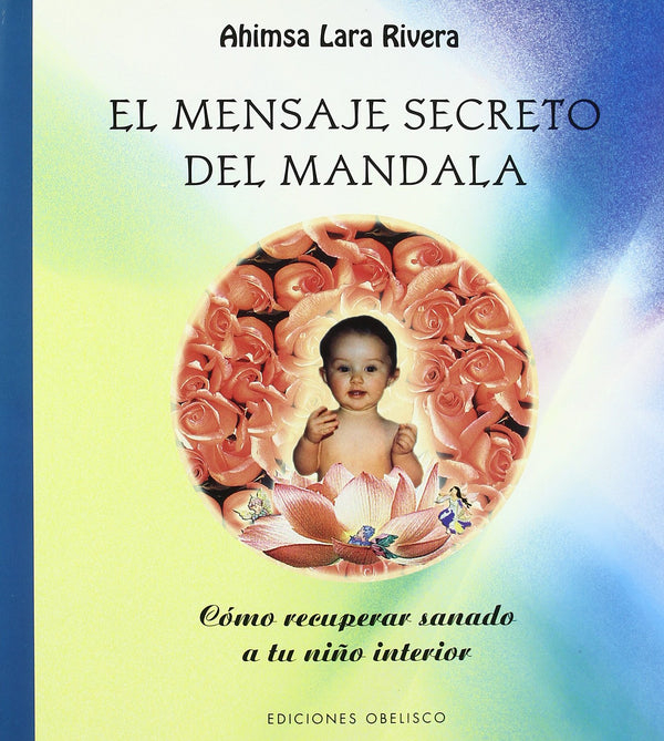 El mensaje secreto del mandala: Cómo recuperar sanado a tu niño interior (Libros Singulares) (Spanish Edition)
