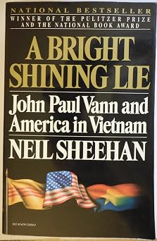 A Bright Shining Lie: John Paul Vann and America in Vietnam (Pulitzer Prize Winner)