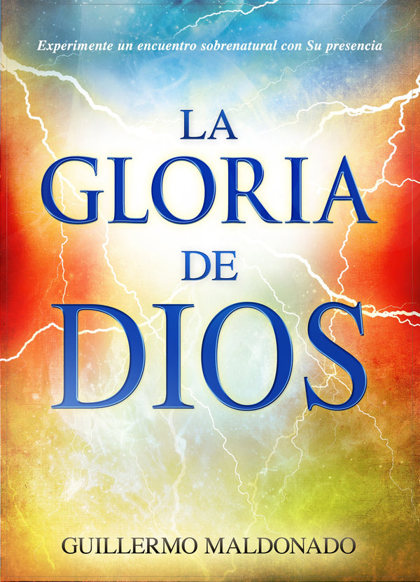 La gloria de Dios: Experimente un encuentro sobrenatural con su presencia