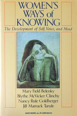 Women’s Ways of Knowing: The Development of Self, Voice, and Mind