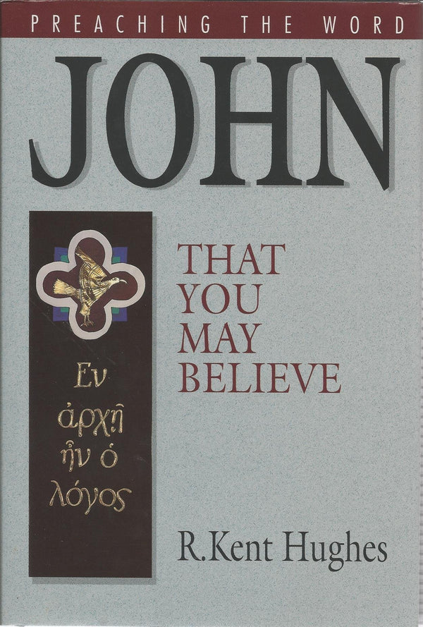 John: That You May Believe (Preaching the Word)